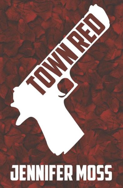 Town Red - Jennifer Moss - Books - Independently Published - 9798663898829 - August 30, 2012