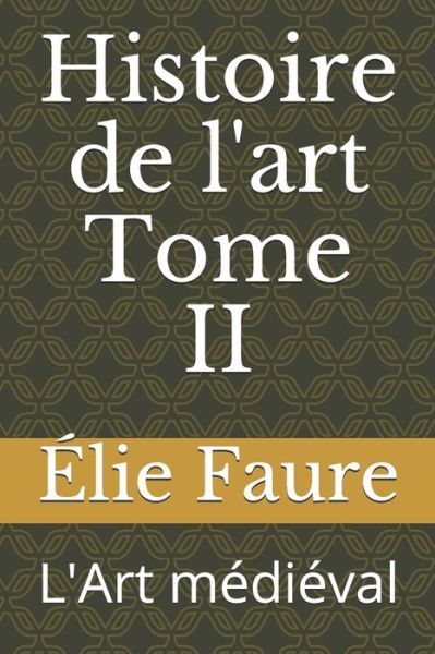 Histoire de l'art Tome II - Elie Faure - Books - Independently Published - 9798670533829 - July 29, 2020