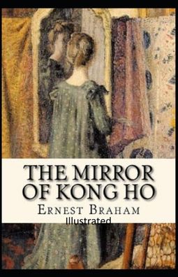 Cover for Ernest Bramah · The Mirror of Kong Ho Illustrated (Taschenbuch) (2020)