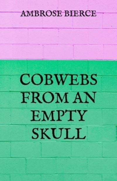 Cover for Ambrose Bierce · Cobwebs from an Empty Skull (Paperback Bog) (2021)