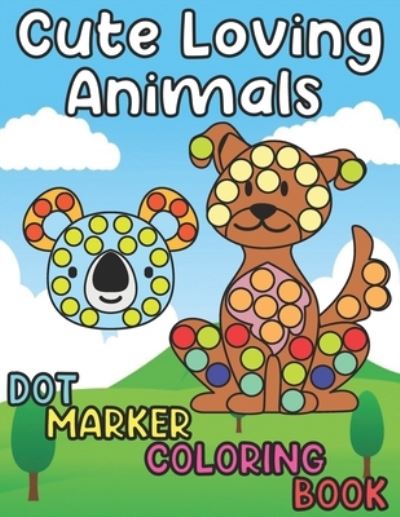 Cover for Planet Joy · Cute Loving Animals - Dot Marker Coloring Book (Paperback Book) (2021)