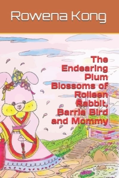 Cover for A H · The Endearing Plum Blossoms of Rolleen Rabbit, Barrie Bird and Mommy (Paperback Book) (2021)