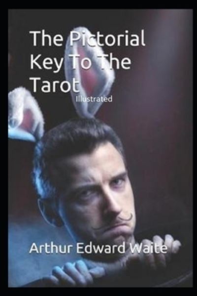 The Pictorial Key to the Tarot Illustrated - Arthur Edward Waite - Books - Independently Published - 9798745617829 - April 28, 2021