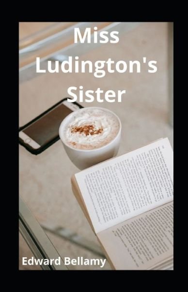 Cover for Edward Bellamy · Miss Ludington's Sister illustrated (Paperback Book) (2021)