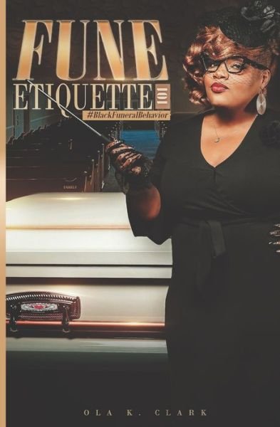 Cover for Ola K Clark · Fune Etiquette: Black Funeral Behavior (Paperback Book) (2022)