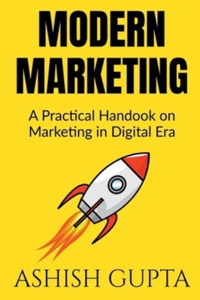 Cover for Ashish Gupta · Modern Marketing: A Practical Handbook on Marketing in Digital Era (Paperback Book) (2021)