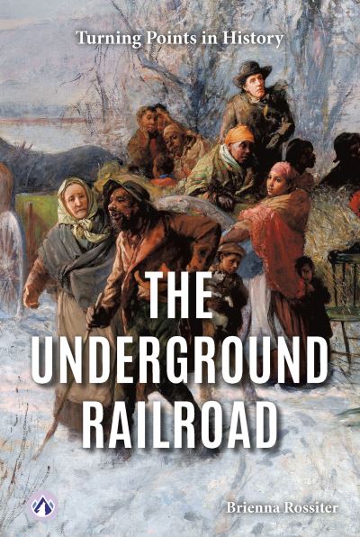 Cover for Brienna Rossiter · The Underground Railroad - Turning Points in History (Pocketbok) (2025)