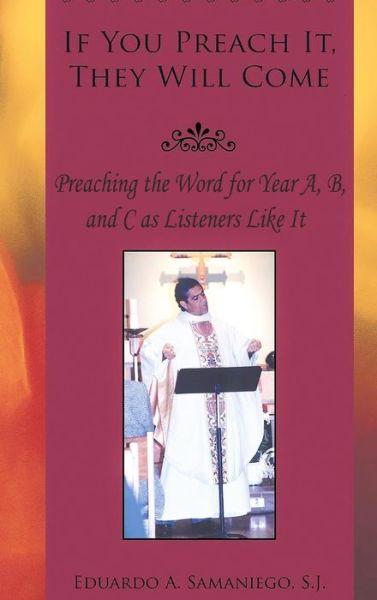 Cover for Eduardo a Samaniego · If You Preach It, They will Come: Preaching the Word for Year A, B, and C as Listeners Like It (Inbunden Bok) [Revised edition] (2021)