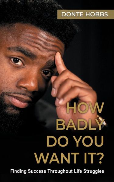 Cover for Donte Hobbs · How Badly Do You Want It?: Finding Success Throughout Life Struggles (Pocketbok) (2022)