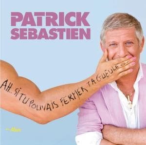 Cover for Patrick Sebastien · Ah?. Si Tu Pouvais Fermer Ta Gueule ? (CD)