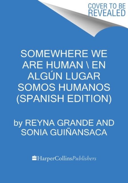 Cover for Reyna Grande · Somewhere We Are Human \ Donde somos humanos (Spanish edition): Historias genuinas sobre migracion, sobrevivencia y renaceres (Paperback Bog) [Spanish edition] (2023)