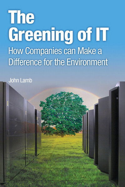 Cover for John Lamb · Greening of IT, The: How Companies Can Make a Difference for the Environment - IBM Press (Paperback Book) (2009)