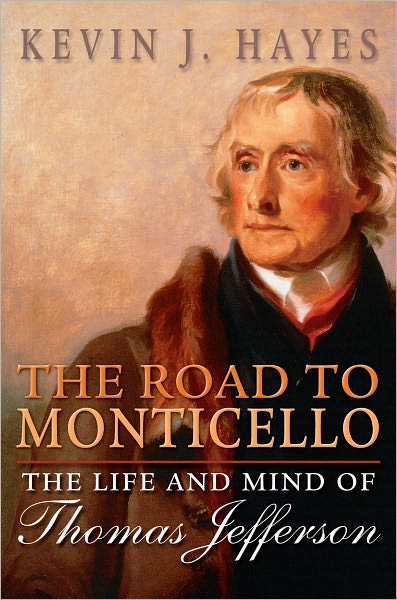 Cover for Hayes, Kevin J. (Professor of English, Professor of English, University of Central Oklahoma) · The Road to Monticello: The Life and Mind of Thomas Jefferson (Paperback Book) (2012)