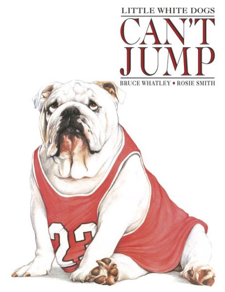 Cover for Bruce Whatley · Little White Dogs Can't Jump (Paperback Book) (2018)