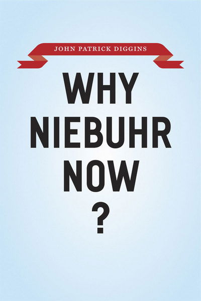 Cover for John Patrick Diggins · Why Niebuhr Now? (Hardcover Book) (2011)