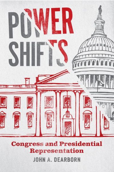 Cover for John A Dearborn · Power Shifts: Congress and Presidential Representation - Chicago Studies in American Politics (Paperback Book) (2021)