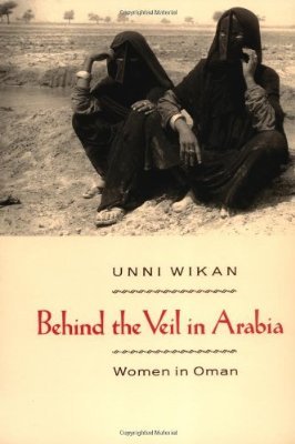 Behind the Veil in Arabia: Women in Oman - Unni Wikan - Bøger - The University of Chicago Press - 9780226896830 - 1. maj 1991