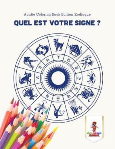 Cover for Coloring Bandit · Quel est Votre Signe ? : Adulte Coloring Book Edition Zodiaque (Paperback Book) (2017)