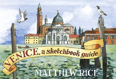 Venice: A Sketchbook Guide - Matthew Rice - Bücher - Penguin Books Ltd - 9780241464830 - 5. Mai 2022