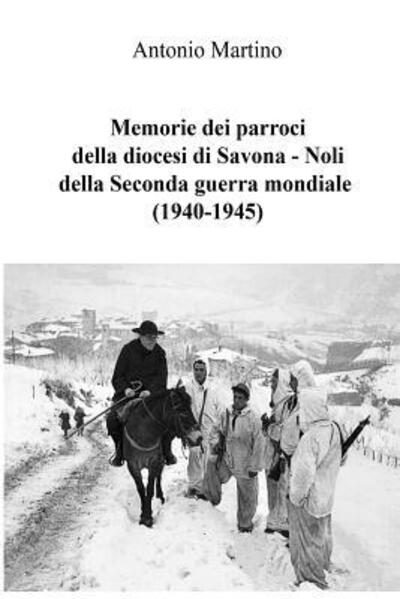 Cover for Antonio Martino · Memorie dei parroci della diocesi di Savona - Noli della Seconda guerra mondiale (Taschenbuch) (2018)