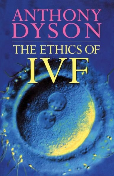 Ethics Of In Vitro Fertilisation - Tony Dyson - Books - Bloomsbury Publishing PLC - 9780264672830 - December 1, 1994