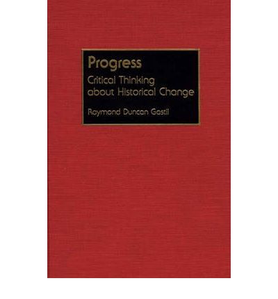 Cover for Raymond D. Gastil · Progress: Critical Thinking about Historical Change (Hardcover Book) (1993)