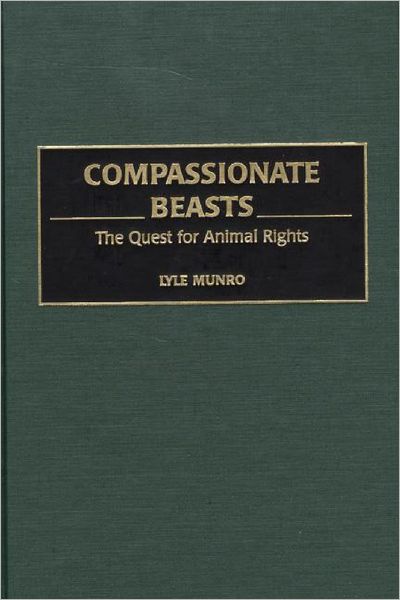 Cover for Lyle Munro · Compassionate Beasts: The Quest for Animal Rights (Hardcover Book) (2000)