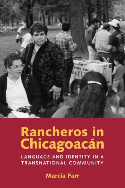 Rancheros in Chicagoacan: Language and Identity in a Transnational Community - Marcia Farr - Books - University of Texas Press - 9780292714830 - November 1, 2006