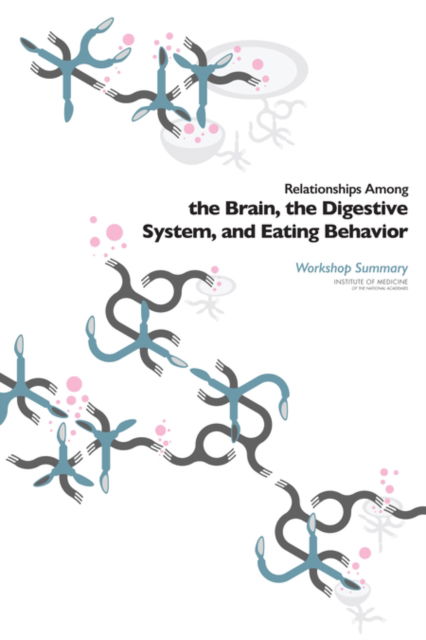 Cover for Institute of Medicine · Relationships Among the Brain, the Digestive System, and Eating Behavior: Workshop Summary (Paperback Book) (2015)