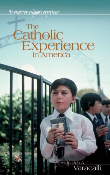 Cover for Joseph A. Varacalli · The Catholic Experience in America - The American Religious Experience (Hardcover Book) (2005)