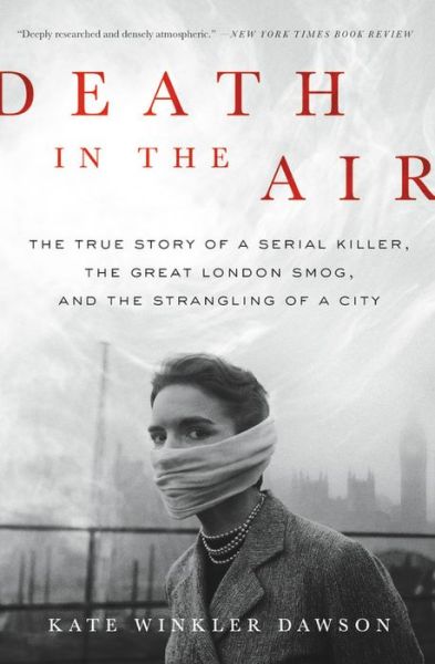 Cover for Kate Winkler Dawson · Death in the Air: The True Story of a Serial Killer, the Great London Smog, and the Strangling of a City (Paperback Book) (2018)