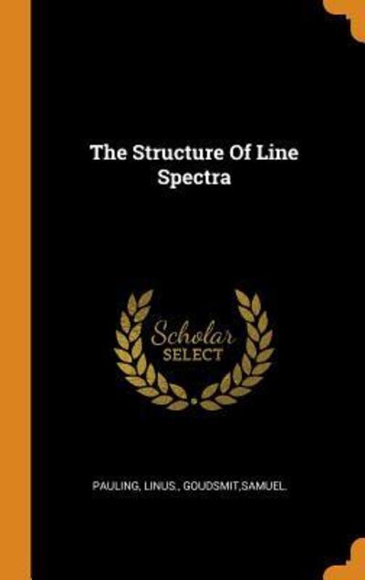 Cover for Linus Pauling · The Structure of Line Spectra (Hardcover Book) (2018)