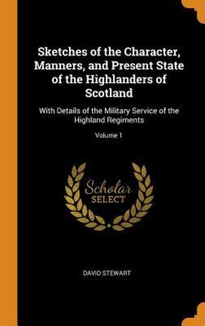 Cover for David Stewart · Sketches of the Character, Manners, and Present State of the Highlanders of Scotland (Hardcover Book) (2018)