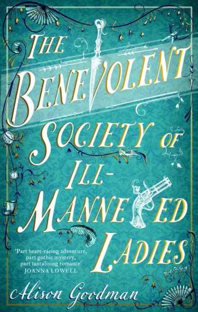 Cover for Alison Goodman · The Benevolent Society of Ill-Mannered Ladies: A rollicking, joyous Regency adventure, with a beautiful love story at its heart (Paperback Book) (2023)