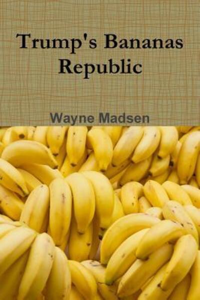 Cover for Wayne Madsen · Trump's Bananas Republic (Paperback Book) (2018)