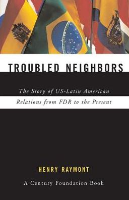 Cover for Henry Raymont · Troubled Neighbors: The Story of US-Latin American Relations from FDR to the Present (Hardcover Book) (2019)