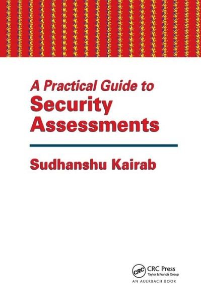 A Practical Guide to Security Assessments - Sudhanshu Kairab - Books - Taylor & Francis Ltd - 9780367393830 - September 19, 2019