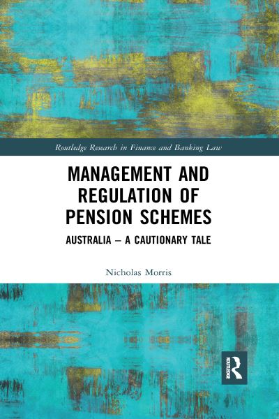 Cover for Morris, Nicholas (University of Oxford, UK) · Management and Regulation of Pension Schemes: Australia a Cautionary Tale - Routledge Research in Finance and Banking Law (Paperback Book) (2020)