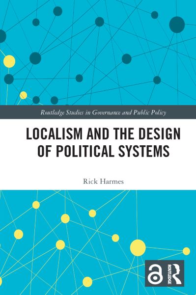 Cover for Harmes, Rick (University of Exeter, UK) · Localism and the Design of Political Systems - Routledge Studies in Governance and Public Policy (Paperback Book) (2023)