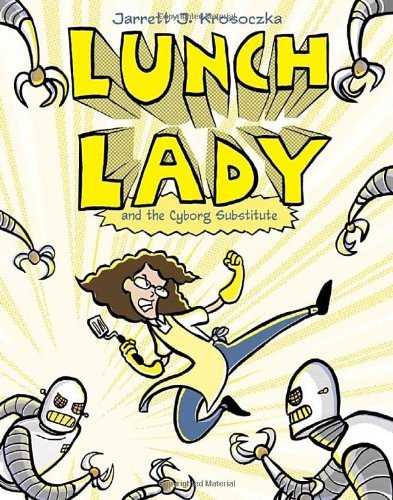 Cover for Jarrett J. Krosoczka · Lunch Lady and the Cyborg Substitute: Lunch Lady #1 (Paperback Book) (2009)