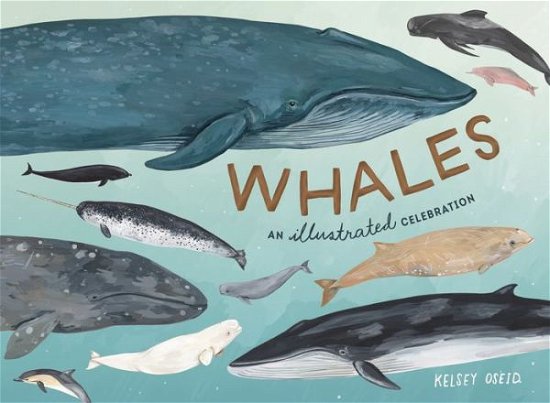 Cover for Kelsey Oseid · Whales: An Illustrated Celebration (Hardcover Book) (2018)
