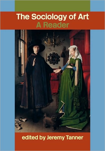 Sociology of Art: A Reader - Jeremy Tanner - Livros - Taylor & Francis Ltd - 9780415308830 - 14 de agosto de 2003