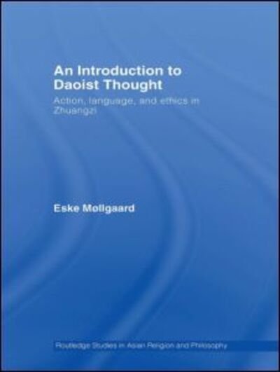 Cover for Møllgaard, Eske (University of Rhode Island, US) · An Introduction to Daoist Thought: Action, Language, and Ethics in Zhuangzi - Routledge Studies in Asian Religion and Philosophy (Inbunden Bok) (2007)