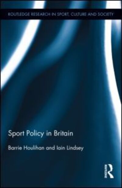 Cover for Houlihan, Barrie (Loughborough University, UK) · Sport Policy in Britain - Routledge Research in Sport, Culture and Society (Gebundenes Buch) (2012)