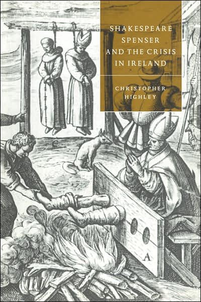 Cover for Highley, Christopher (Ohio State University) · Shakespeare, Spenser, and the Crisis in Ireland - Cambridge Studies in Renaissance Literature and Culture (Taschenbuch) (2007)