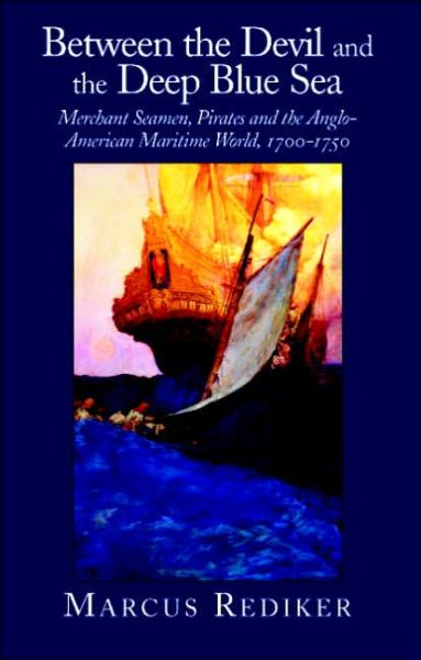 Cover for Rediker, Marcus (University of Pittsburgh) · Between the Devil and the Deep Blue Sea: Merchant Seamen, Pirates and the Anglo-American Maritime World, 1700–1750 (Paperback Book) (1989)