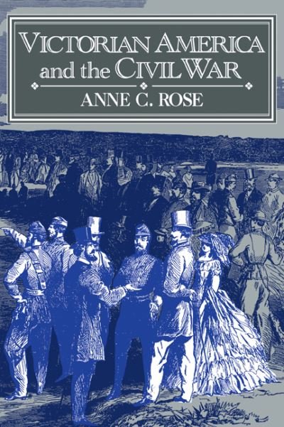Cover for Rose, Anne C. (Pennsylvania State University) · Victorian America and the Civil War (Paperback Bog) (1994)