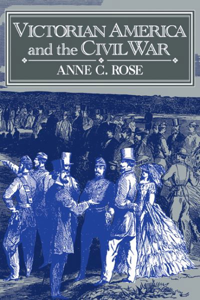 Cover for Rose, Anne C. (Pennsylvania State University) · Victorian America and the Civil War (Pocketbok) (1994)