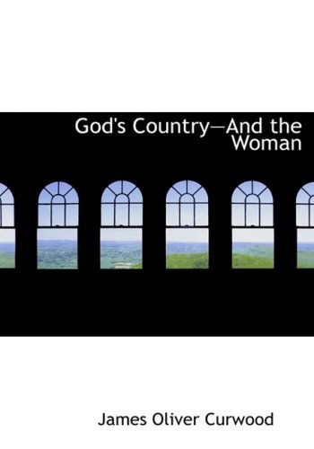 Cover for James Oliver Curwood · God's Country-and the Woman (Hardcover Book) [Large Print, Large Type edition] (2008)