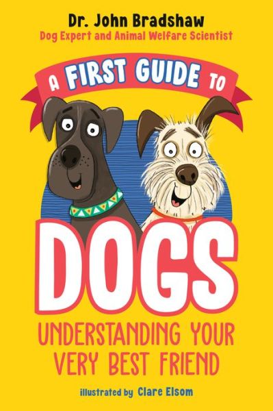 First Guide to Dogs - John Bradshaw - Kirjat - Penguin Young Readers Group - 9780593521830 - tiistai 13. kesäkuuta 2023